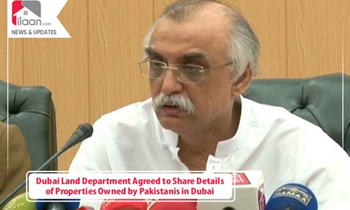 Dubai Land Department Agreed to Share Details of Properties Owned by Pakistanis in Dubai