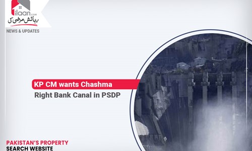 KP CM wants Chashma Right Bank Canal in PSDP
