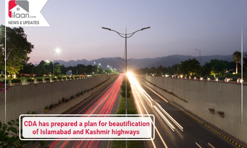 CDA has prepared a plan for beautification of Islamabad and Kashmir highways