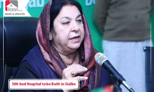 500-bed Hospital to be Built in Sialkot