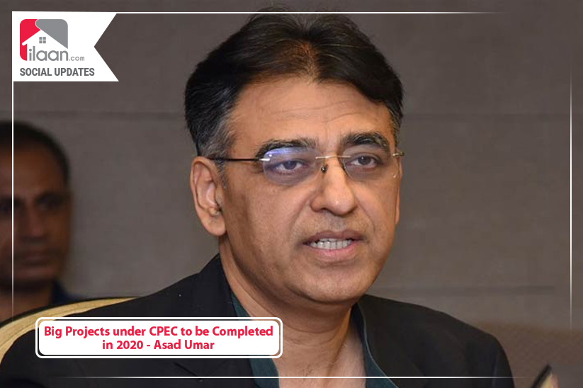 Big Projects under CPEC to be Completed in 2020 - Asad Umar