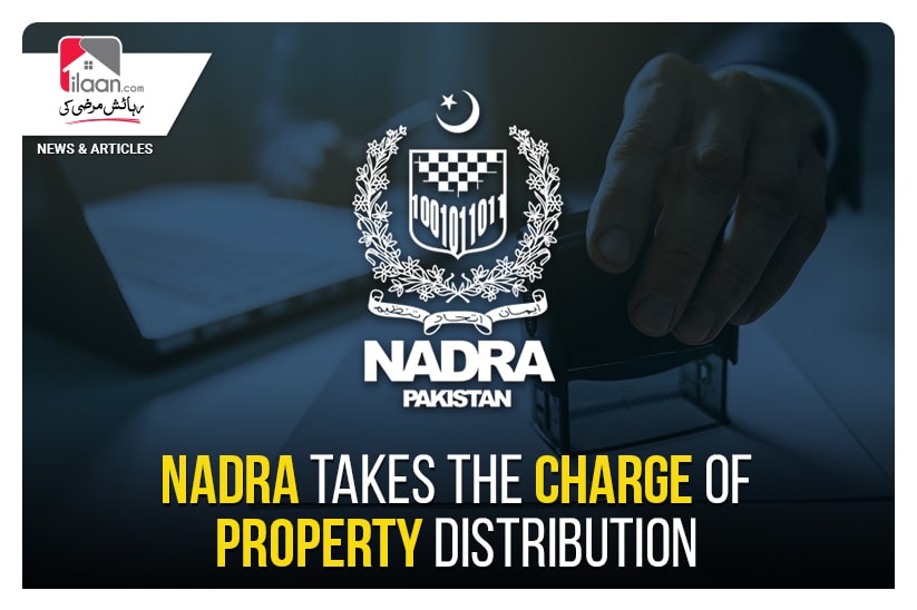 NADRA takes the charge of property distribution
