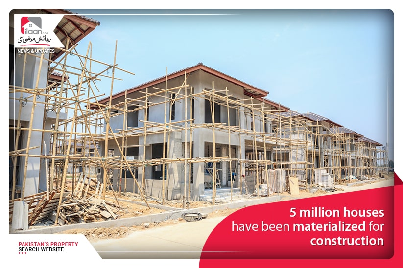 5 million houses have been materialized for construction