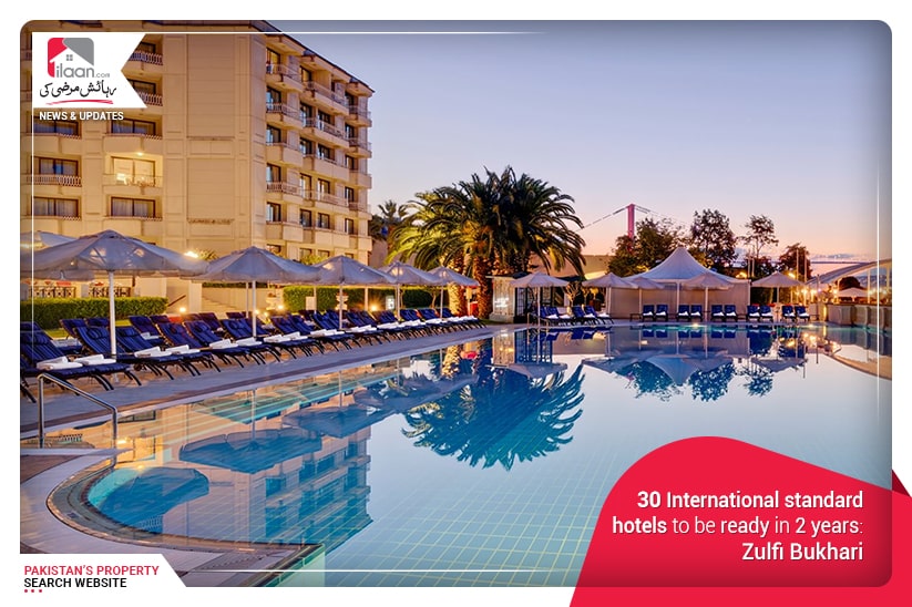 30 International standard hotels to be ready in 2 years: Zulfikar Abbas Bukhari