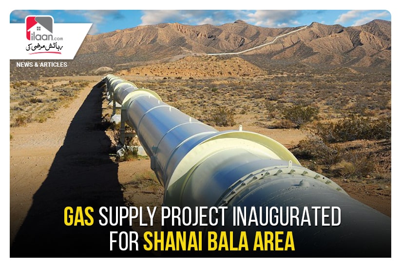 Gas Supply Project inaugurated for ShanaiBala area