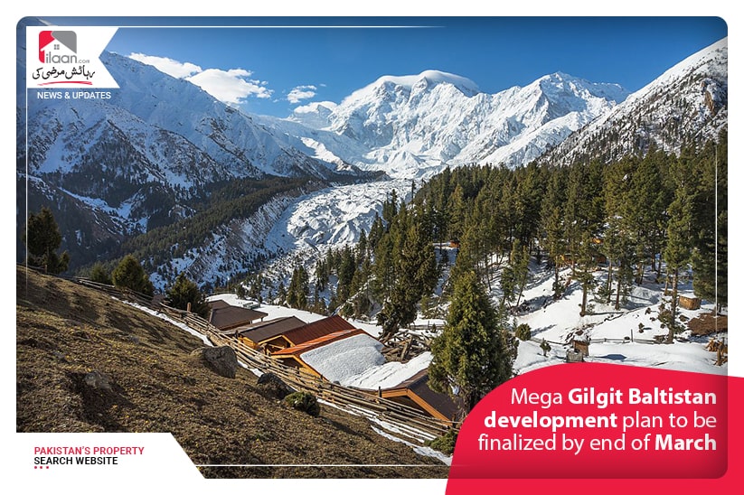 Mega Gilgit Baltistan development plan to be finalized by end of March