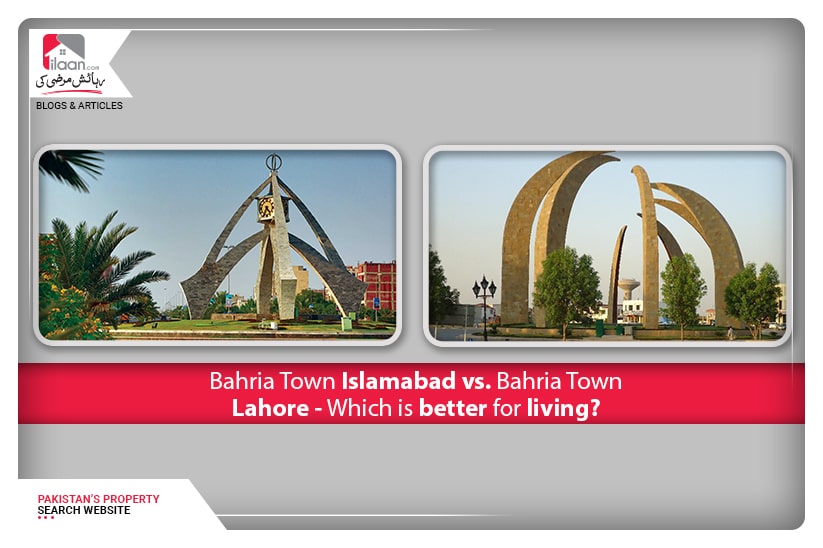 Bahria Town Islamabad vs. Bahria Town Lahore - Which is better for living?