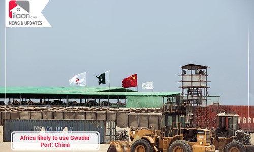 Africa likely to use Gwadar Port: China