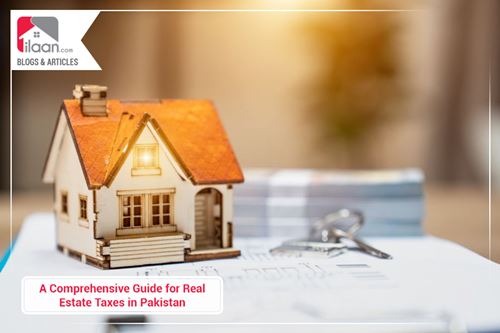 A Comprehensive Guide for Real Estate Taxes in Pakistan