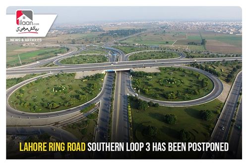 Lahore Ring Road Southern Loop 3 has been postponed