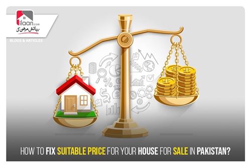 HOW TO FIX SUITABLE PRICE FOR YOUR HOUSE FOR SALE IN PAKISTAN?
