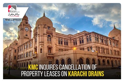 KMC inquires cancellation of property leases on Karachi drains