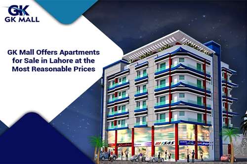 GK Mall Offers Apartments for Sale in Lahore at the Most Reasonable Prices 