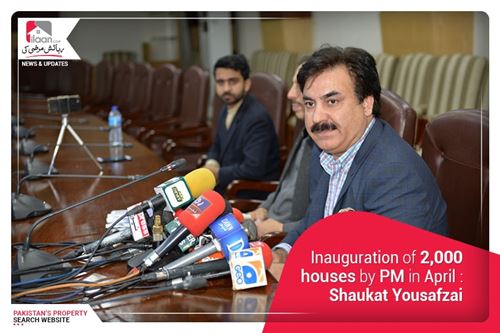 Inauguration of 2,000 houses by PM in April : Shaukat Yousafzai 