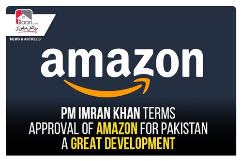 PM Imran Khan Terms Approval of Amazon for Pakistan A "Great Development'