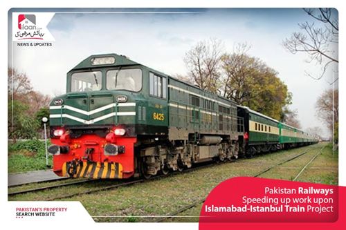 Pakistan Railways Speeding Up work upon Islamabad- Istanbul Train Project
