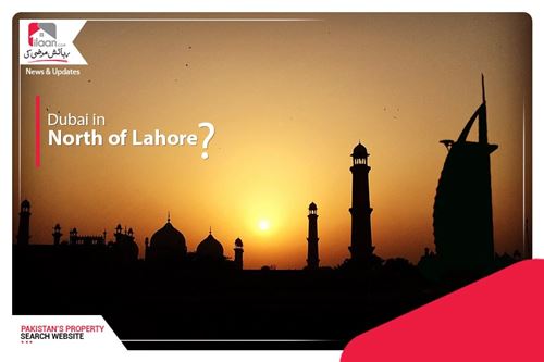 Punjab Govt. aimed to build Dubai like urban city at the north of Lahore